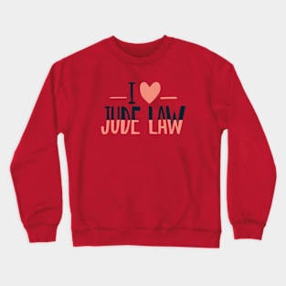 I Love Jude Law Crewneck Sweatshirt